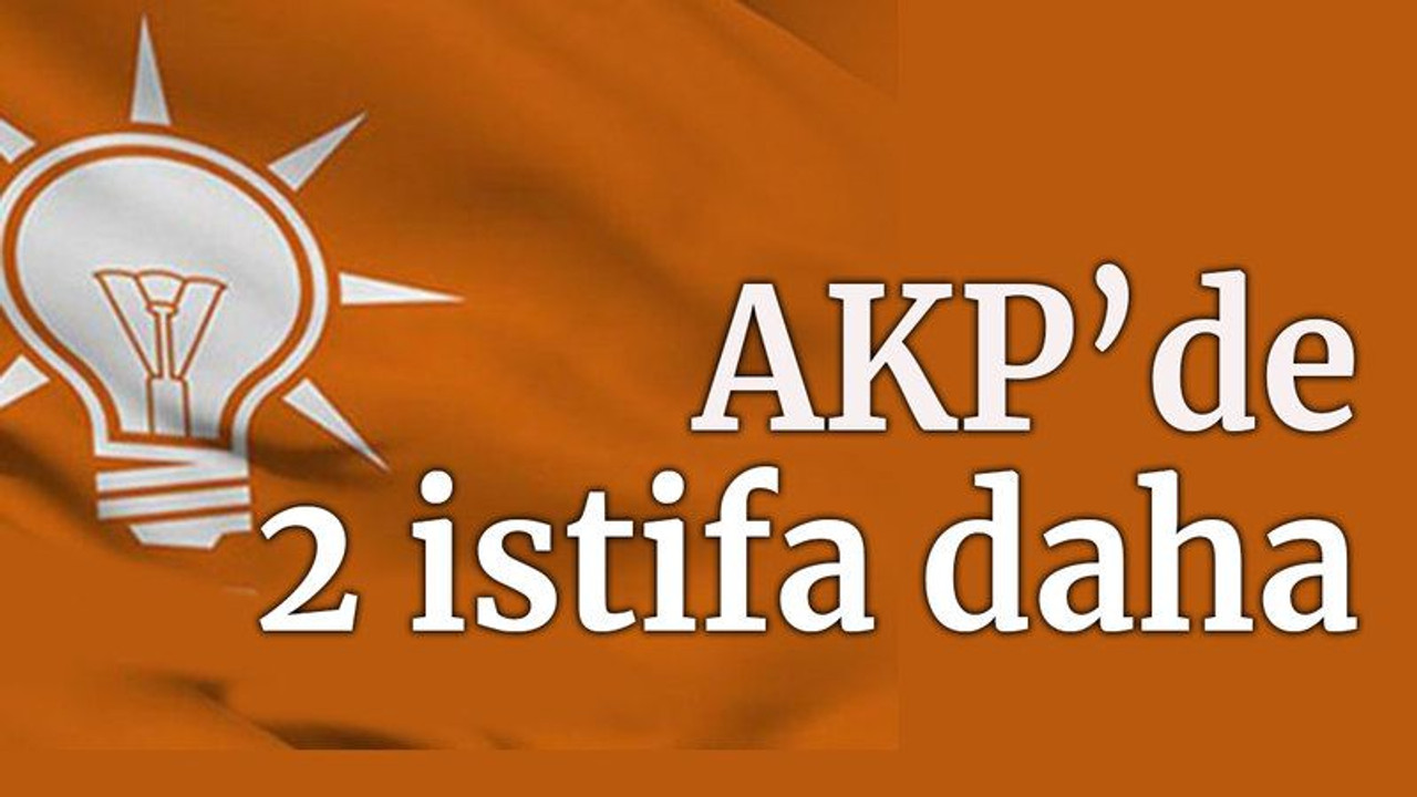 AKP'de 2 istifa daha